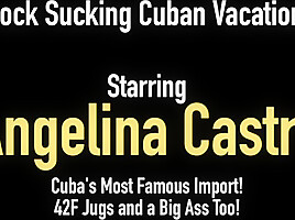 Cuban Angelina Castro Mouth Fucks a Lucky Cock