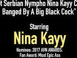 Hot Serbian Nympho Nina Kayy Cunt Banged By A Big Black Cock